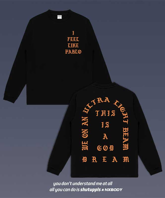 "I FEEL LIKE PABLO" LONG SLEEVES