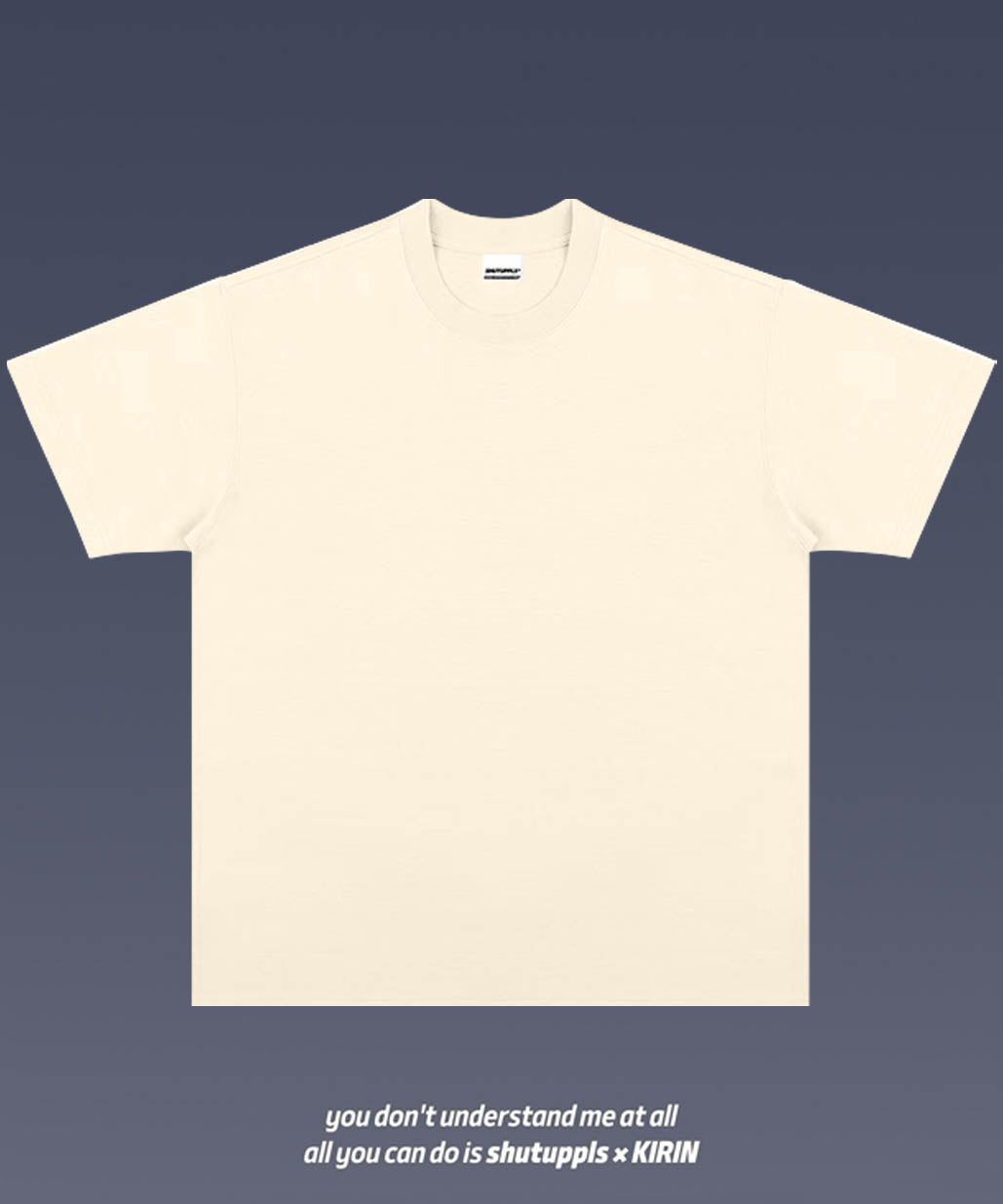 SHUTUPPLS BLANK SHIRTS