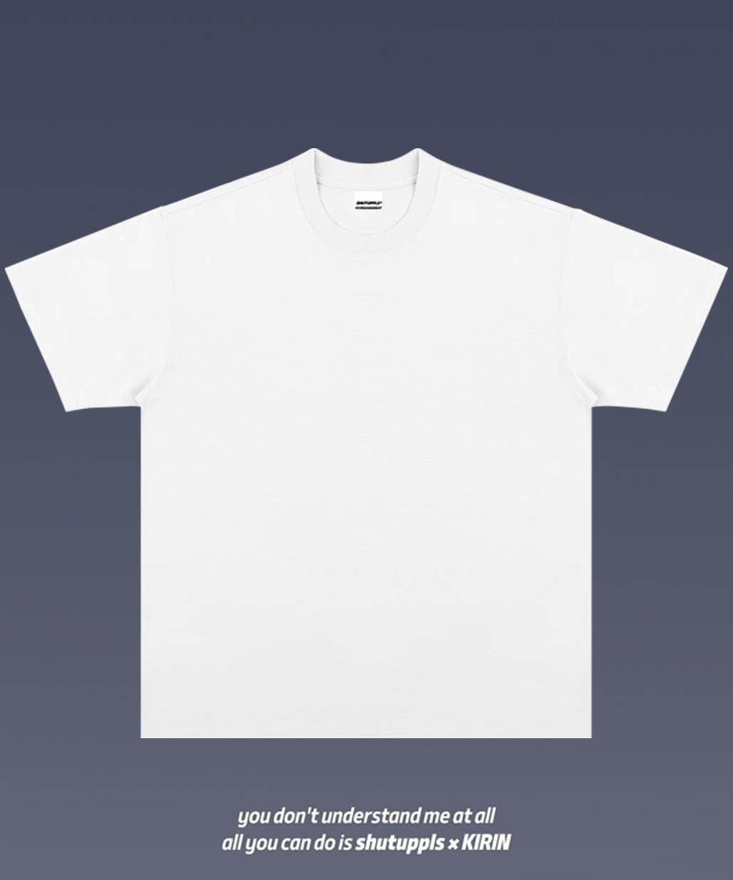 SHUTUPPLS BLANK SHIRTS
